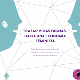 “Trazar vidas dignas: hacia una economía feminista”, una guia per repensar l’economia i la forma de relacionar-nos entre nosaltres i l’entorn.