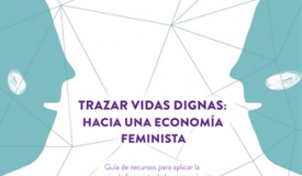 “Trazar vidas dignas: hacia una economía feminista”, una guia per repensar l’economia i la forma de relacionar-nos entre nosaltres i l’entorn.